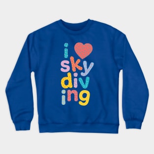 I love skydiving Crewneck Sweatshirt